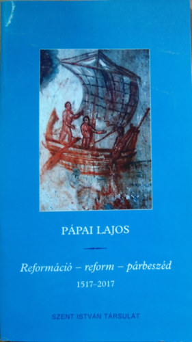 Ppai Lajos - Reformci - reform - prbeszd (1517-2017)