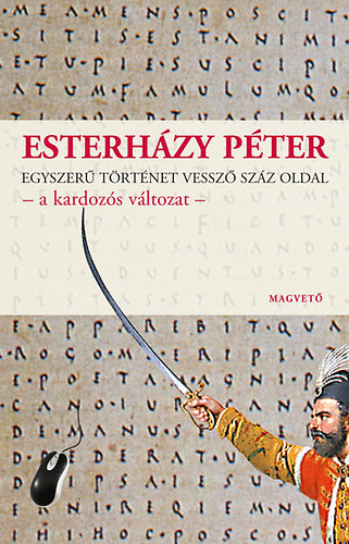 Esterh�zy P�ter - Egyszer� t�rt�net vessz� sz�z oldal - a kardoz�s v�ltozat -