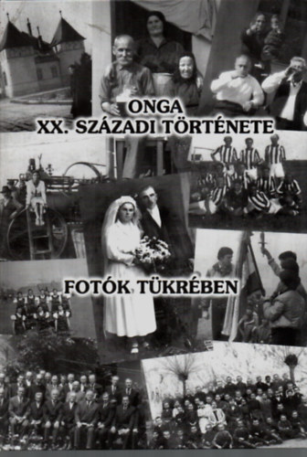 Onga XX. szzadi trtnete fotk tkrben