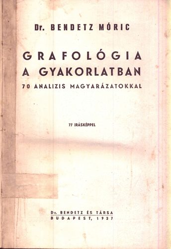 Dr. Bendetz M�ric - Grafol�gia a gyakorlatban (70 analizis magyar�zatokkal)