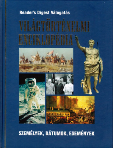 Reader's Digest Kiadói Kft. - Világtörténelmi enciklopédia - Személyek, dátumok, események