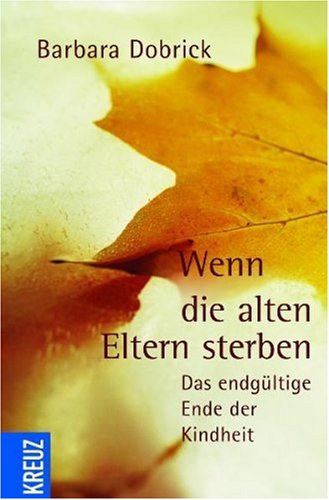 Barbara Dobrick - Wenn die alten Eltern sterben