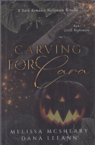 Dana Leeann Melissa Mcsherry - Carving for Cara: A Dark Romance Halloween Novella