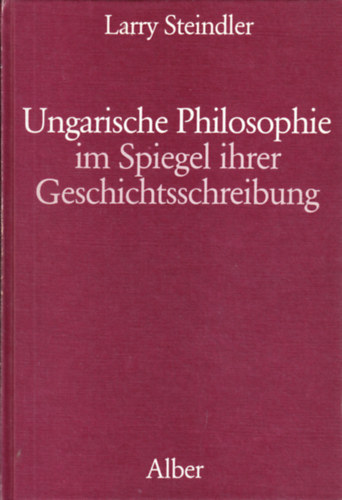 Larry Steindler - Ungarische Philosophie im Spiegel ihrer Geschichtsschreibung