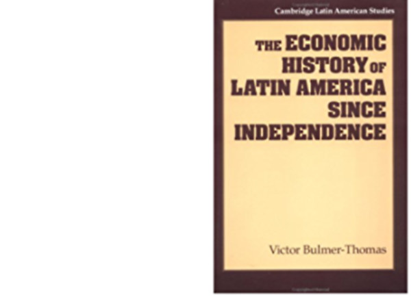Victor Bulmer-Thomas - The Economic History of Latin America Since Independence