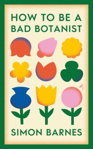 Simon Barnes - How to be a Bad Botanist