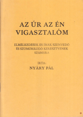 Nyry Pl - Az r az n vigasztalm - Elmlkedsek s imk szenved s szomorkod keresztynek szmra