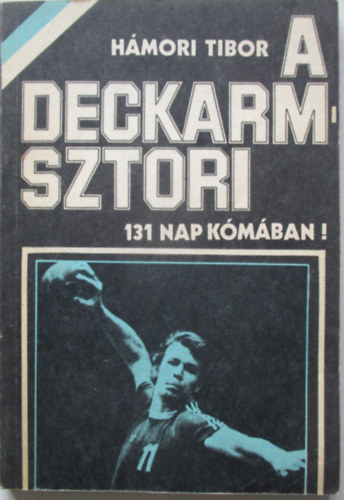 Hmori Tibor - A Deckarm-sztori - 131 nap kmban