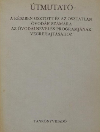 Duds Jnos - Vince Ferencn - tmutat a rszben osztott s az osztatlan vodk szmra az vodai nevels programjnak vgrehajtshoz