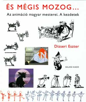 Dizseri Eszter - s mgis mozog... - Az animci magyar mesterei. A kezdetek