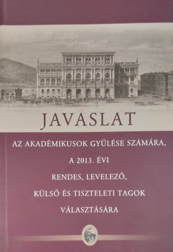 Javaslat az akadmikusok gylse szmra a 2013. vi rendes, levelez, kls s tiszteleti tagok vlasztsra