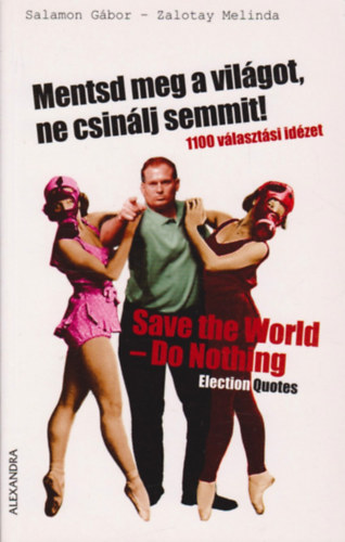 Salamon Gbor Zalotay Melinda - Mentsd meg a vilgot, ne csinlj semmit! - Save the World - Do Nothing - 1100 vlasztsi idzet