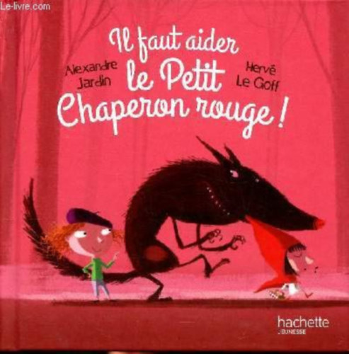 Herv Le Goff Alexandre Jardin - Il faut aider Le Petit Chaperon Rouge!