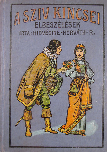 Hidvéginé Horváth Boró - A sziv kincsei. Elbeszélések fiatal leányok részére