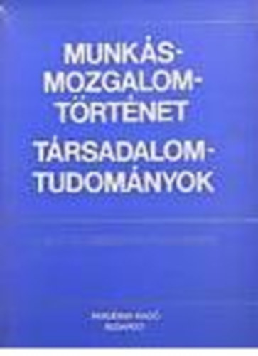 Vass Henrik - Sipos Levente szerk. - Munk�smozgalom-t�rt�net - T�rsadalomtudom�nyok (Elm�leti �s m�dszertani tanulm�nyok)