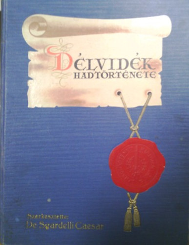 De Sgardelli Caesar (szerk.) - A Délvidék hadtörténete 1914-1918