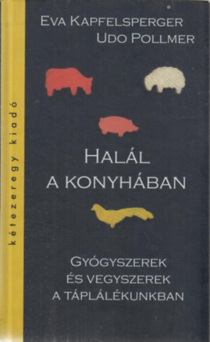 Eva Kapfelsperger Udo Pollmer - Hall a konyhban - Gygyszerek s vegyszerek a tpllkunkban