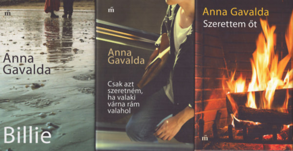 Anna Gavalda - 3 db Anna Gavalda ktet: Szerettem t - Csak azt szeretnm, ha valaki vrna rm valahol - Billie