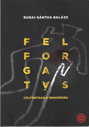 Budai-Sántha Balázs - Felforgatás - Célpontban a rendőrség