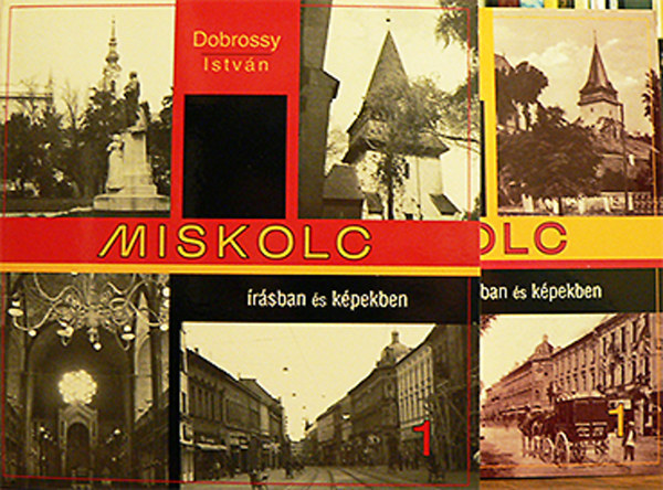 Dobrossy Istvn  ( szerk. ) - Miskolc rsban s kpekben 1/I-II.