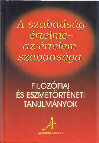 Dnes Ivn Zoltn  (szerk.) - A szabadsg rtelme - Az rtelem szabadsga (dediklt)