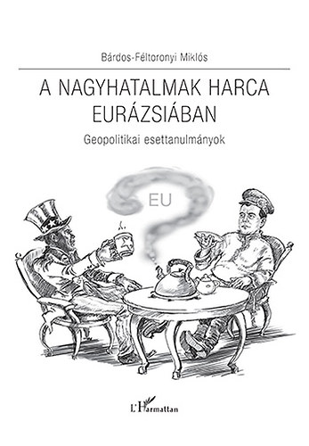 B�rdos-F�ltoronyi Mikl�s - A nagyhatalmak harca Eur�zsi�ban