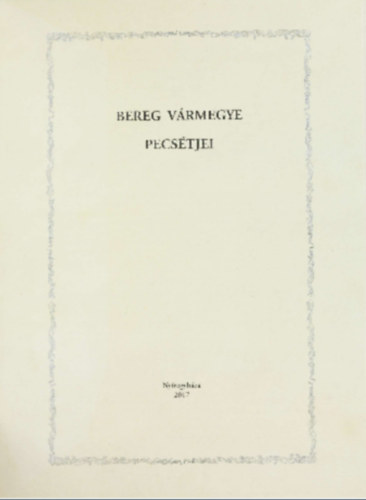 Bereg v�rmegye pecs�tjei - A Szabolcs-Szatm�r-Bereg Megyei Lev�lt�r Kiadv�nyai II. K�zlem�nyek 47.