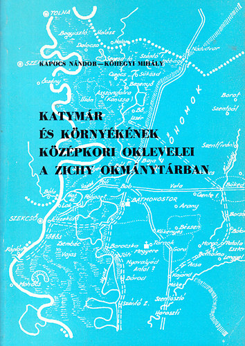 Kapocs N�ndor; K�hegyi Mih�ly - Katym�r �s k�rny�k�nek k�z�pkori oklevelei a Zichy okm�nyt�rban