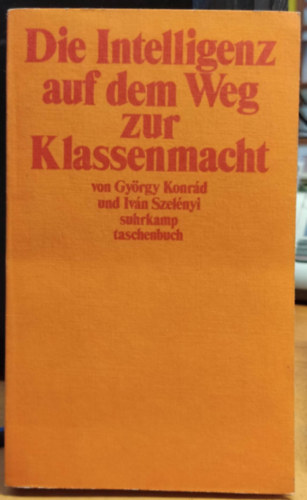 Konrád György -Szelényi Iván - Die intelligenz auf dem weg zur klassenmacht