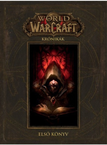 Matt Burns, Robert Brooks Chris Metzen - World of Warcraft: Krónikák - Első könyv