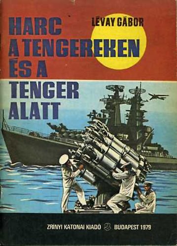 L�vay G�bor - Harc a tengereken �s a tenger alatt
