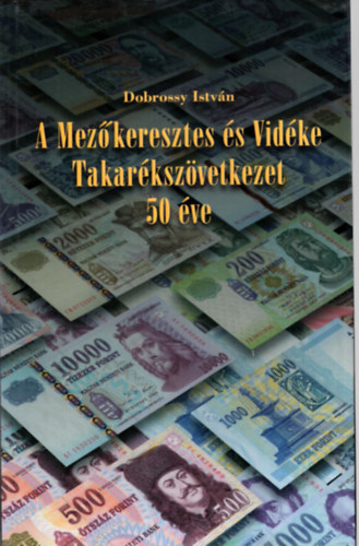 Dobrossy Istvn - A Mezkeresztes s Vidke Takarkszvetkezet 50 ve