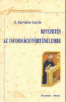 Z. Karvalics L�szl� - Bevezet�s az inform�ci�t�rt�nelembe (inform�ci�t�rt�nelem)