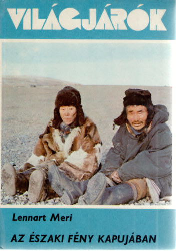 SZERZŐ Lennart Meri FORDÍTÓ Bereczki Gábor LEKTOR Kálmán Béla - Az északi fény kapujában (Világjárók 148.) Színes és fekete-fehér fotókkal illusztrálva.