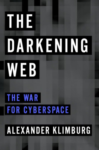 Alexander Klimburg - The Darkening Web: The War for Cyberspace