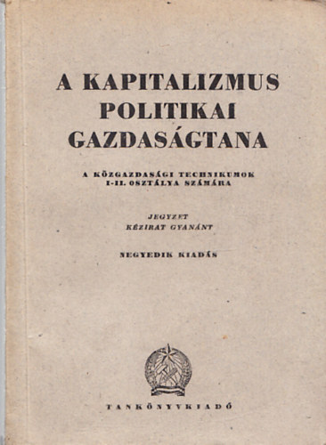 A kapitalizmus politikai gazdasgtana - a kzgazdasgi technikumok I-II. osztlya szmra (kzirat)
