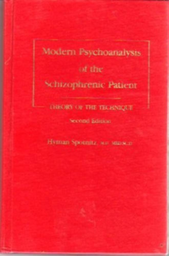 Hyman Spotnitz - Modern Psychoanalysis of the Schizophrenic Patient: Theory of the Technique