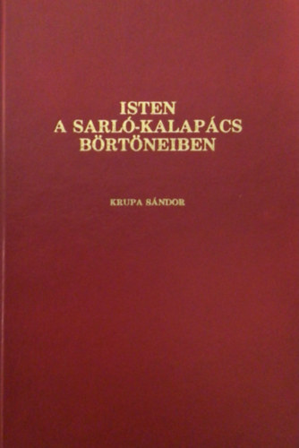 Krupa Sándor - Isten a sarló-kalapács börtöneiben