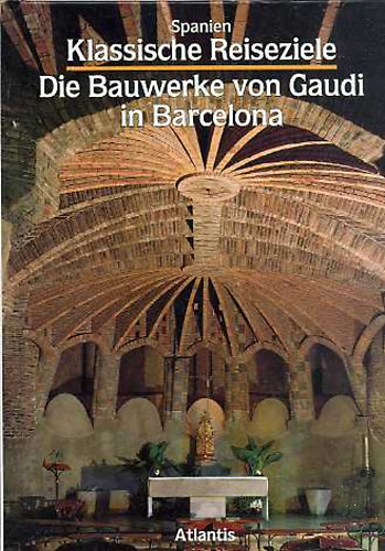 Juan Bassegoda Nonell - Spanien Klassische Reiseziele - Die Bauwerke von Gaudi in Barcelona