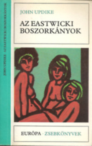 John Updike - Az eastwicki boszork�nyok (Eastwick 1.: Boszork�nyszombat / Malefica / �nv�d) - Eur�pa Zsebk�nyvek 300; G�ncz �rp�d ford�t�s�ban