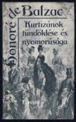 Honoré de Balzac - Kurtizánok tündöklése és nyomorúsága (Elveszett illúziók 2.)