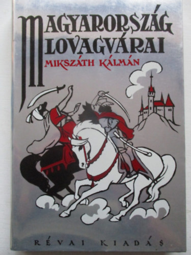 Miksz�th K�lm�n - Magyarorsz�g lovagv�rai