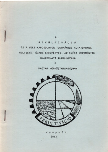 A rekultiváció és a vele kapcsolatos tudományos kutatómunka helyzete, újabb ereményei, az elért eredmények gyakorlati alkalmazása a Magyar Népköztársaságban