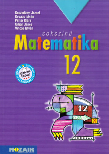 Kosztolnyi Jzsef; Kovcs Istvn; Pintr Klra; Urbn Jnos; Vincze Istvn - Sokszn matematika - tanknyv 12.o.