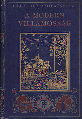 Charles R. Gibson - A modern villamosság Népszerű leirása annak, amit ma a villamosságról tudunk, különös tekintettel érdekes gyakorlati alkalmazásaira