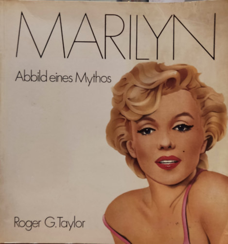 Roger G. Taylor - Marilyn: Abbild eines Mythos (Marilyn: egy mtosz kpe)