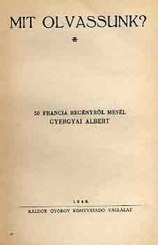 Gyertya Albert  (szerk.) - Mit olvassunk? (50 francia reg�nyr�l mes�l Gyertyai Albert)