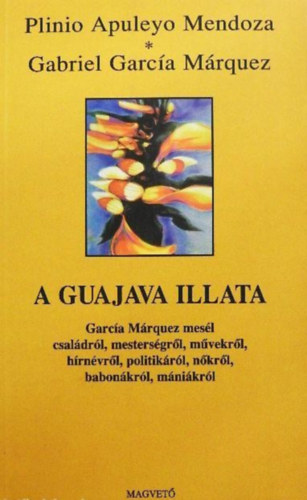 Plinio-Garca Mrquez Mendoza - A guajava illata - Garca Mrquez mesl csaldrl, mestersgrl, mvekrl, hrnvrl, politikrl, nkrl, babonkrl, mnikrl