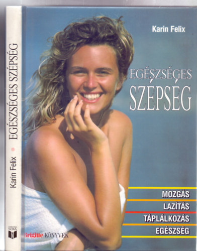 Karin Felix - Egészséges szépség - Mozgás-lazítás-táplálkozás-egészség (Brigitte könyvek)