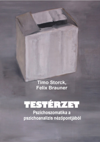 Felix Brauner Timo Storck - Testrzet - Pszichoszomatika a pszichoanalzis nzpontjbl